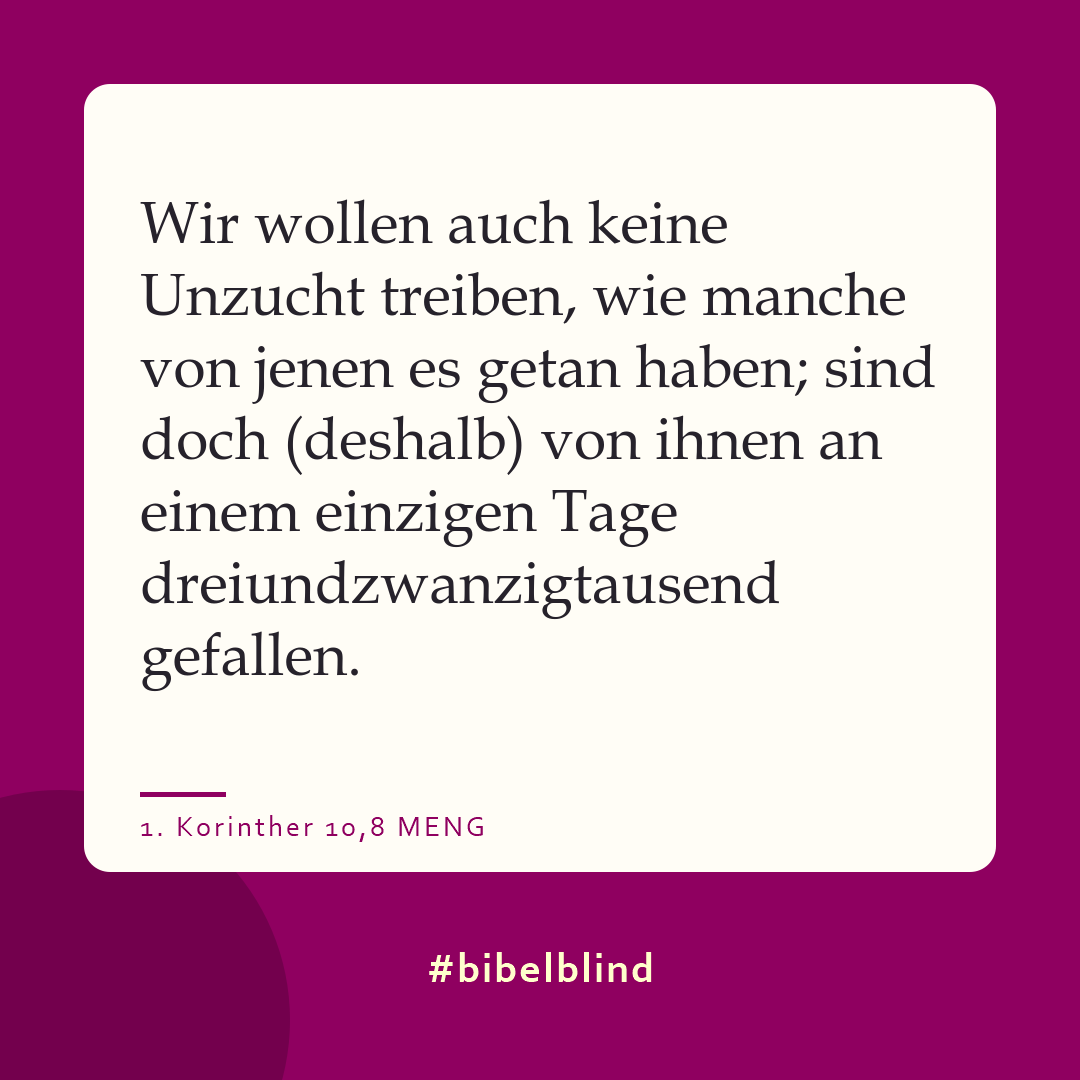 #bibelblind-Meme zu 1. Korinther 10,8: Wir wollen auch keine Unzucht treiben, wie manche von jenen es getan haben; sind doch (deshalb) von ihnen an einem einzigen Tage dreiundzwanzigtausend gefallen.