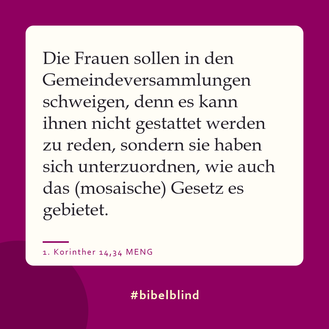 #bibelblind-Meme zu 1. Korinther 14,34: Die Frauen sollen in den Gemeindeversammlungen schweigen, denn es kann ihnen nicht gestattet werden zu reden, sondern sie haben sich unterzuordnen, wie auch das (mosaische) Gesetz es gebietet.