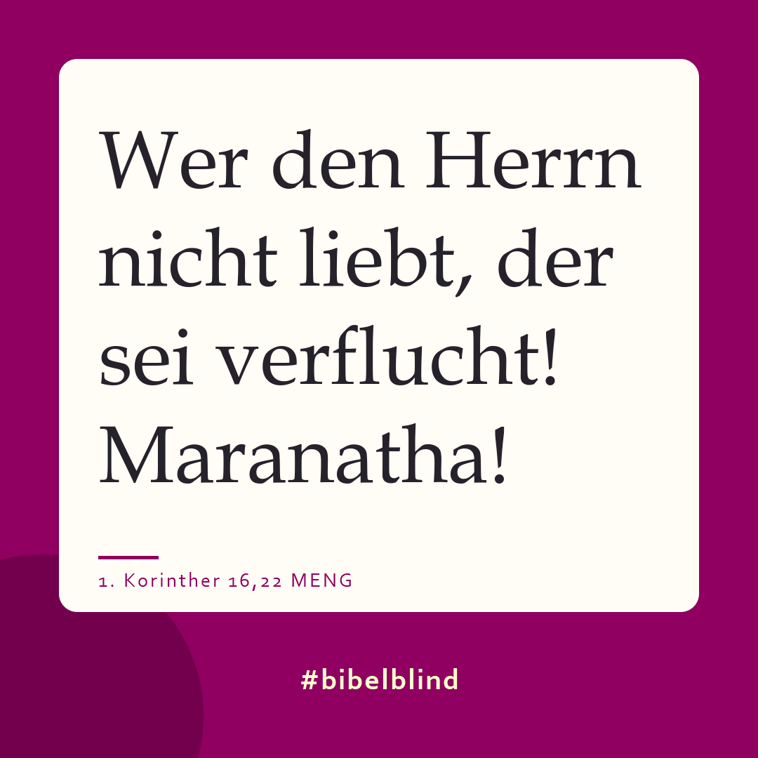 #bibelblind-Meme zu 1. Korinther 16,22: Wer den Herrn nicht liebt, der sei verflucht! Maranatha!