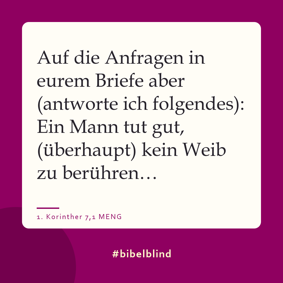 #bibelblind-Meme zu 1. Korinther 7,1: Auf die Anfragen in eurem Briefe aber (antworte ich folgendes): Ein Mann tut gut, (überhaupt) kein Weib zu berühren…