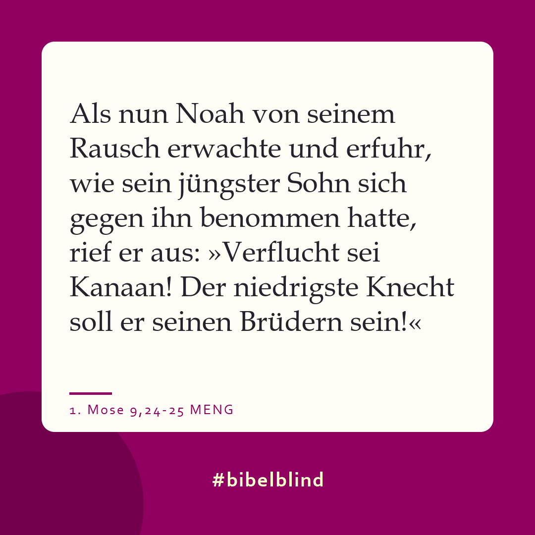 #bibelblind-Meme zu 1. Mose 9,24-25: Als nun Noah von seinem Rausch erwachte und erfuhr, wie sein jüngster Sohn sich gegen ihn benommen hatte, rief er aus: »Verflucht sei Kanaan! Der niedrigste Knecht soll er seinen Brüdern sein!«