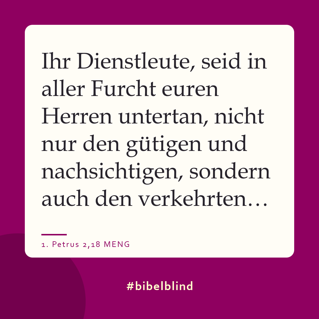 #bibelblind-Meme zu 1. Petrus 2,18: Ihr Dienstleute, seid in aller Furcht euren Herren untertan, nicht nur den gütigen und nachsichtigen, sondern auch den verkehrten…