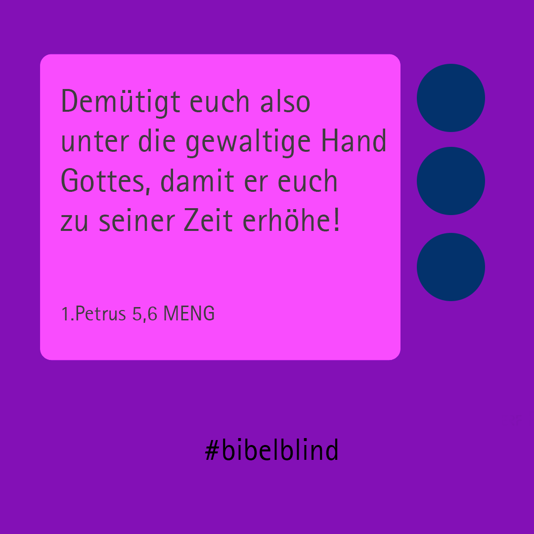 #bibelblind-Meme zu 1. Petrus 5,6: Demütigt euch also unter die gewaltige Hand Gottes, damit er euch zu seiner Zeit erhöhe!