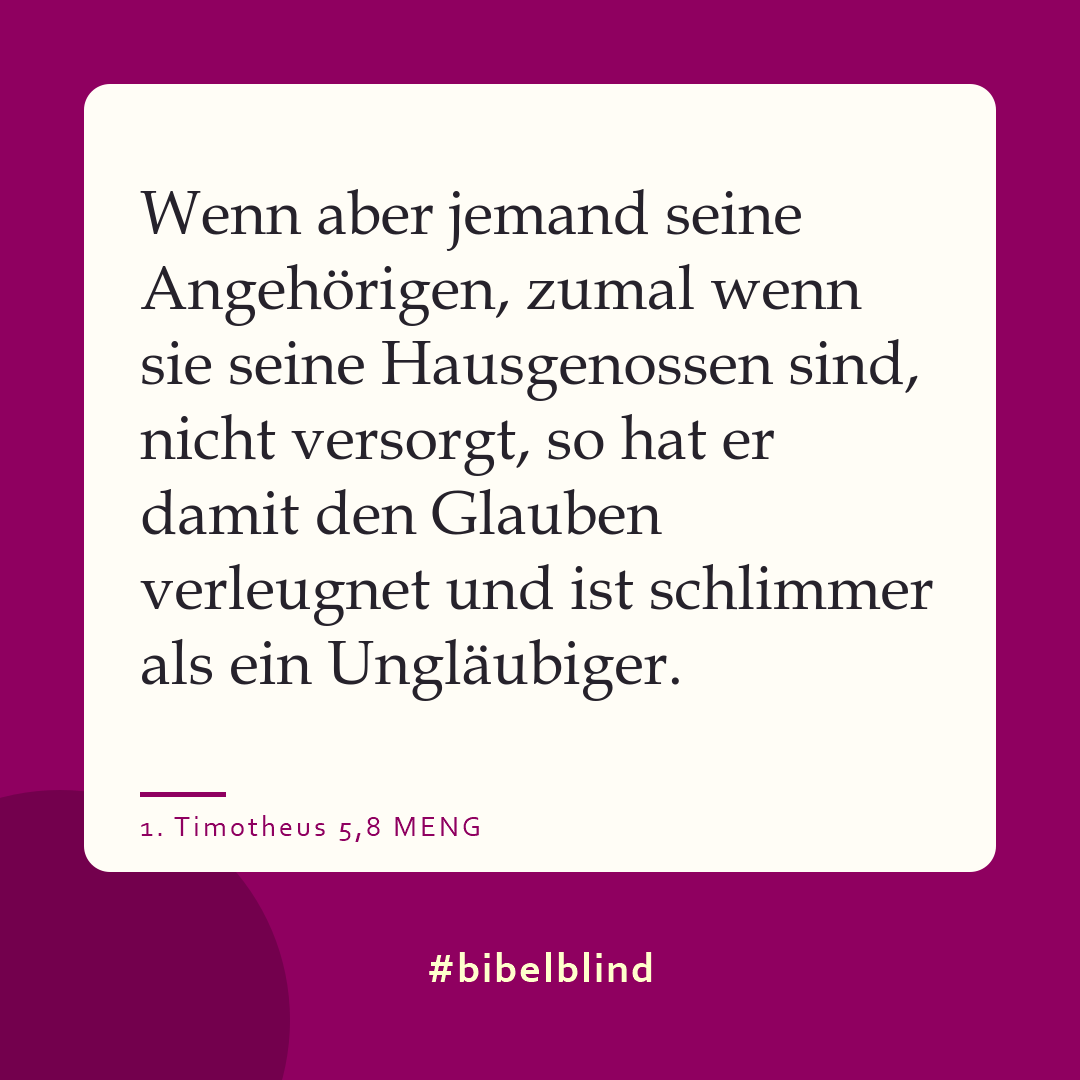 #bibelblind-Meme zu 1. Timotheus 5,8: Wenn aber jemand seine Angehörigen, zumal wenn sie seine Hausgenossen sind, nicht versorgt, so hat er damit den Glauben verleugnet und ist schlimmer als ein Ungläubiger.