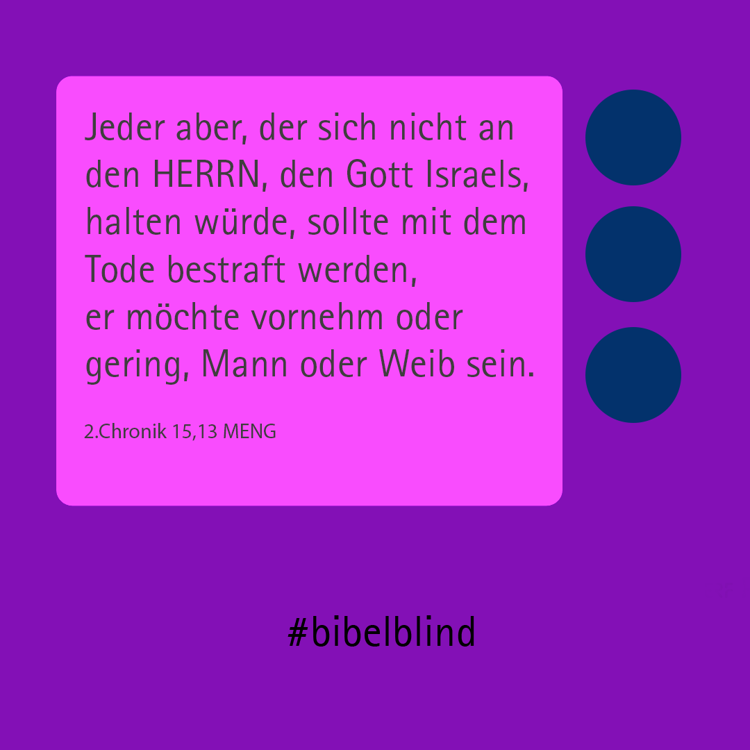 #bibelblind-Meme zu 2. Chronik 15,13: Jeder aber, der sich nicht an den HERRN, den Gott Israels, halten würde, sollte mit dem Tode bestraft werden, er möchte vornehm oder gering, Mann oder Weib sein.