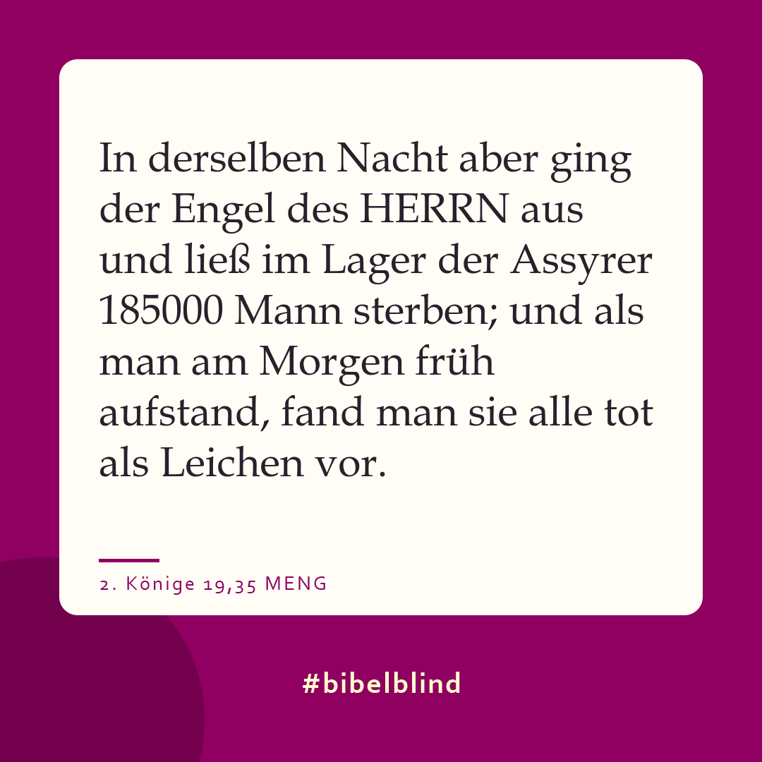 #bibelblind-Meme zu 2. Könige 19,35: In derselben Nacht aber ging der Engel des HERRN aus und ließ im Lager der Assyrer 185000 Mann sterben; und als man am Morgen früh aufstand, fand man sie alle tot als Leichen vor.