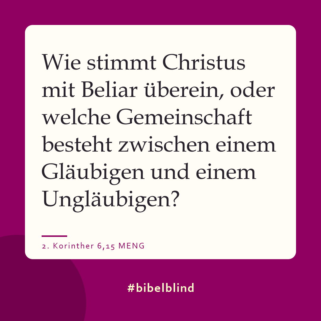 #bibelblind-Meme zu 2. Korinther 6,15: Wie stimmt Christus mit Beliar überein, oder welche Gemeinschaft besteht zwischen einem Gläubigen und einem Ungläubigen?