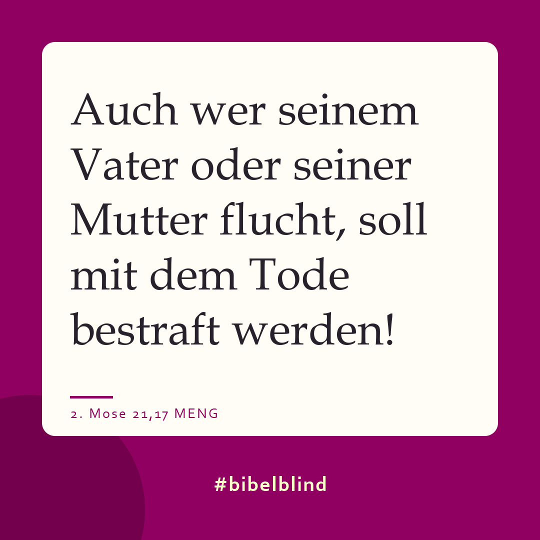 #bibelblind-Meme zu 2. Mose 21,17: Auch wer seinem Vater oder seiner Mutter flucht, soll mit dem Tode bestraft werden!