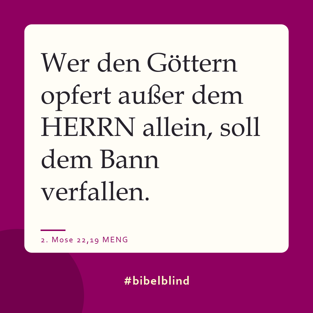#bibelblind-Meme zu 2. Mose 22,19: Wer den Göttern opfert außer dem HERRN allein, soll dem Bann verfallen.