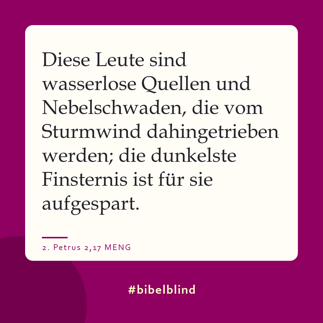 #bibelblind-Meme zu 2. Petrus 2,17: Diese Leute sind wasserlose Quellen und Nebelschwaden, die vom Sturmwind dahingetrieben werden; die dunkelste Finsternis ist für sie aufgespart.