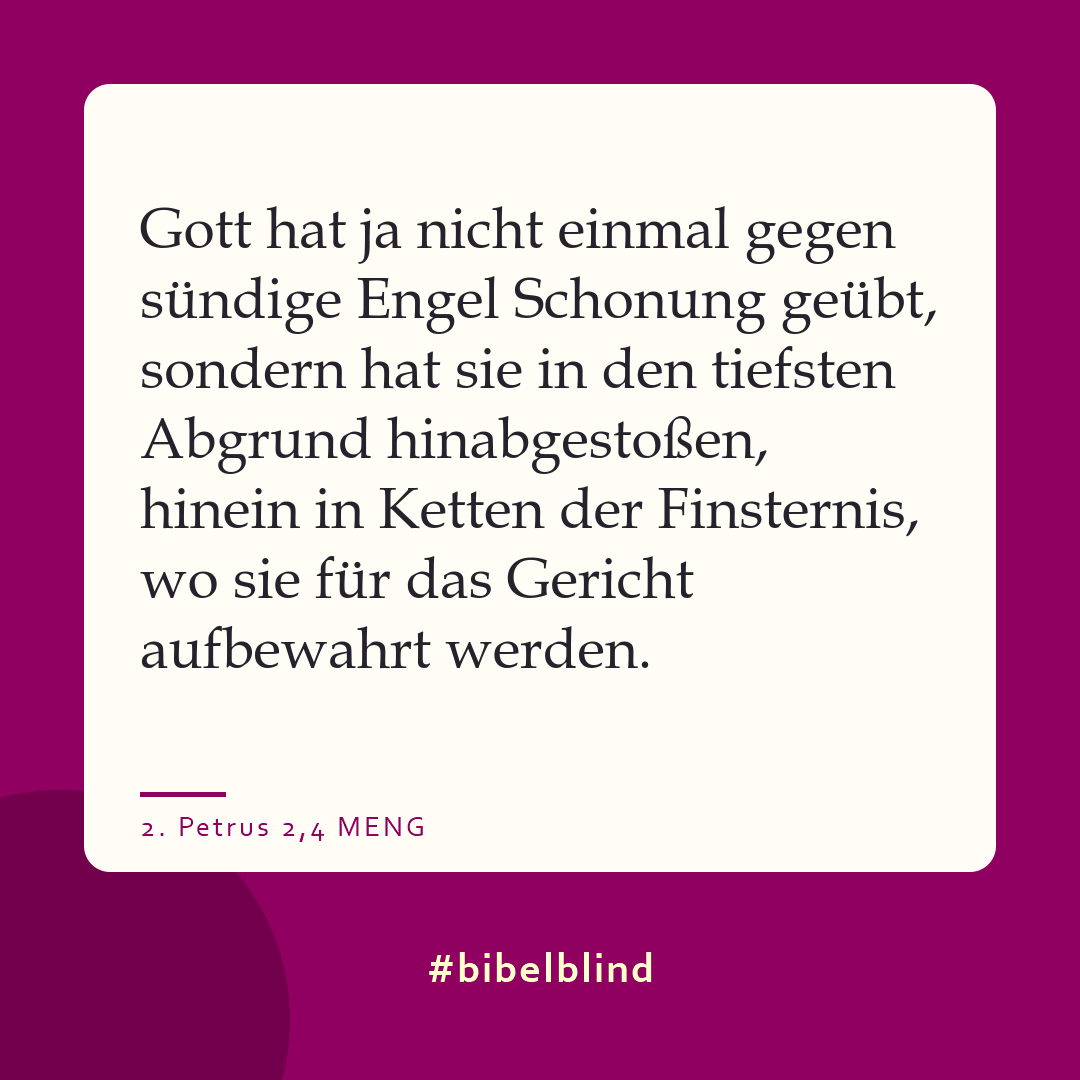 #bibelblind-Meme zu 2. Petrus 2,4: Gott hat ja nicht einmal gegen sündige Engel Schonung geübt, sondern hat sie in den tiefsten Abgrund hinabgestoßen, hinein in Ketten der Finsternis, wo sie für das Gericht aufbewahrt werden.