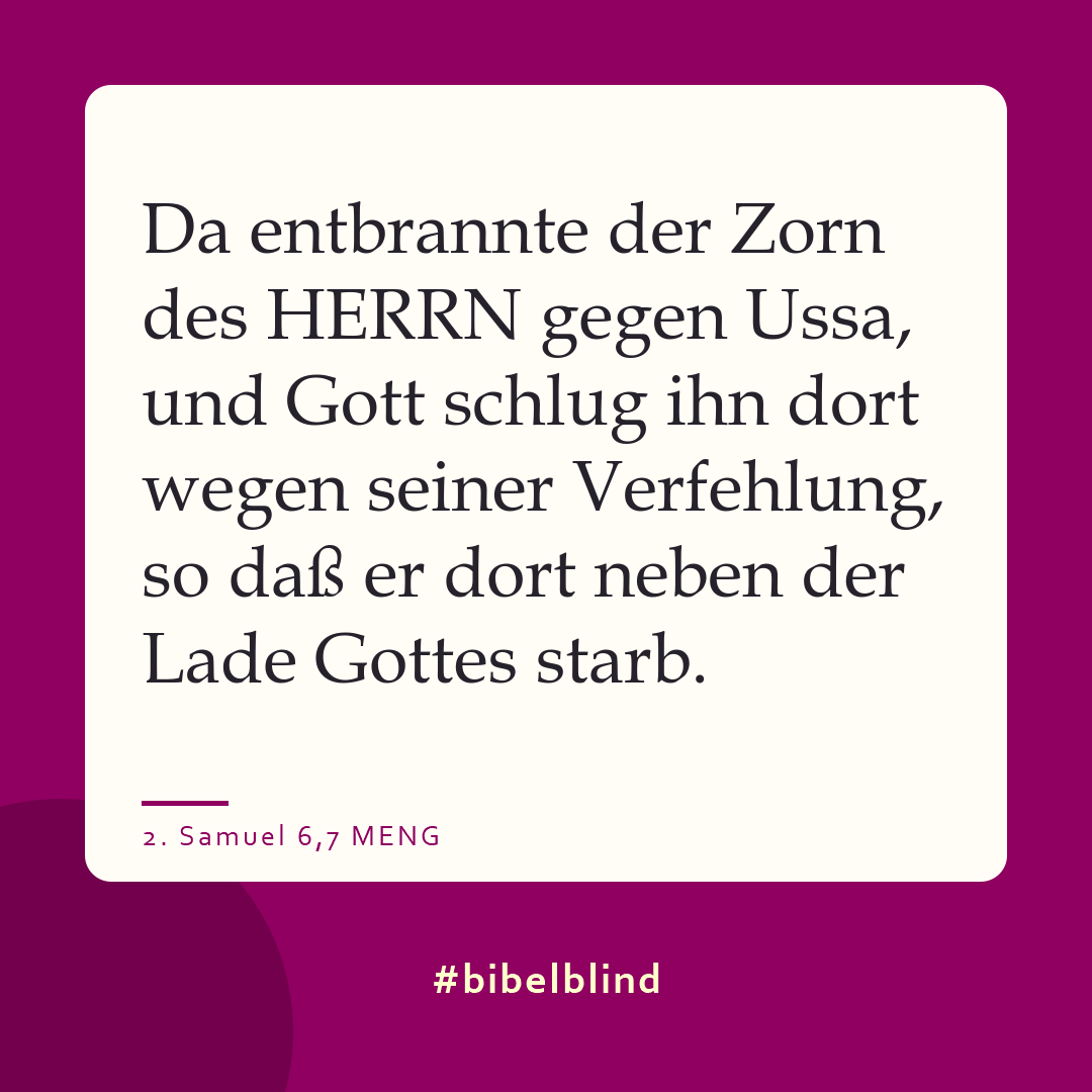 #bibelblind-Meme zu 2. Samuel 6,7: Da entbrannte der Zorn des HERRN gegen Ussa, und Gott schlug ihn dort wegen seiner Verfehlung, so daß er dort neben der Lade Gottes starb.