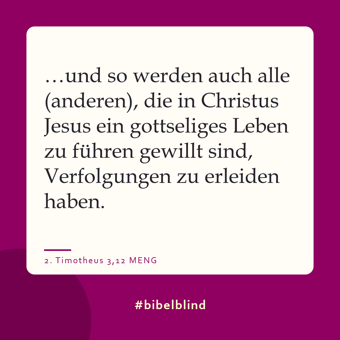 #bibelblind-Meme zu 2. Timotheus 3,12: …und so werden auch alle (anderen), die in Christus Jesus ein gottseliges Leben zu führen gewillt sind, Verfolgungen zu erleiden haben.