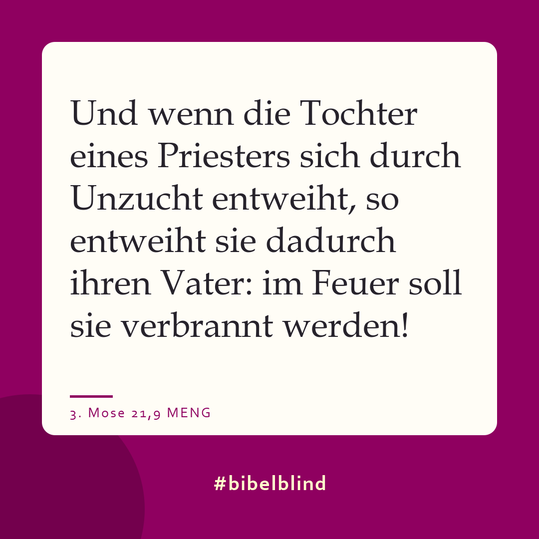 #bibelblind-Meme zu 3. Mose 21,9: Und wenn die Tochter eines Priesters sich durch Unzucht entweiht, so entweiht sie dadurch ihren Vater: im Feuer soll sie verbrannt werden!