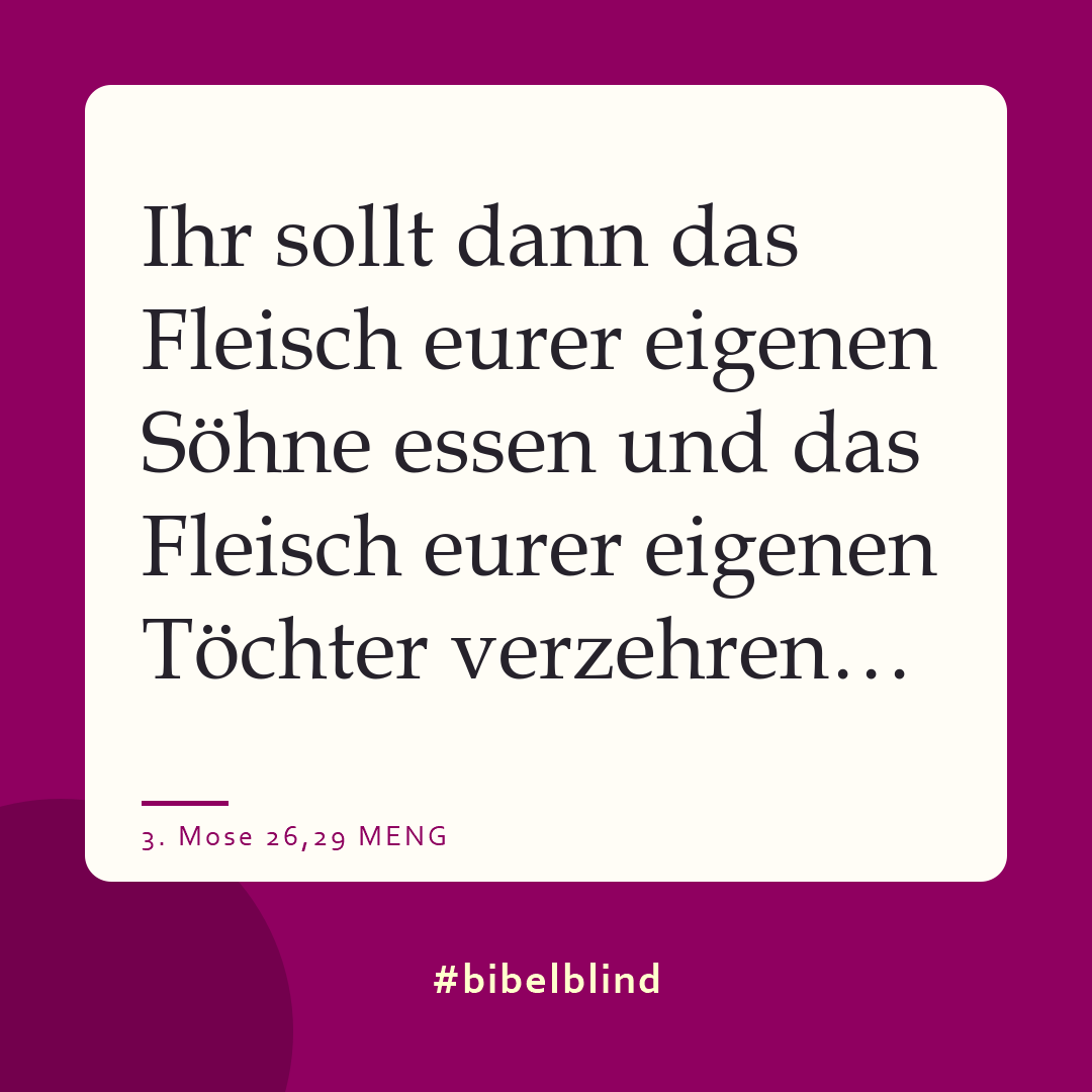 #bibelblind-Meme zu 3. Mose 26,29: Ihr sollt dann das Fleisch eurer eigenen Söhne essen und das Fleisch eurer eigenen Töchter verzehren…