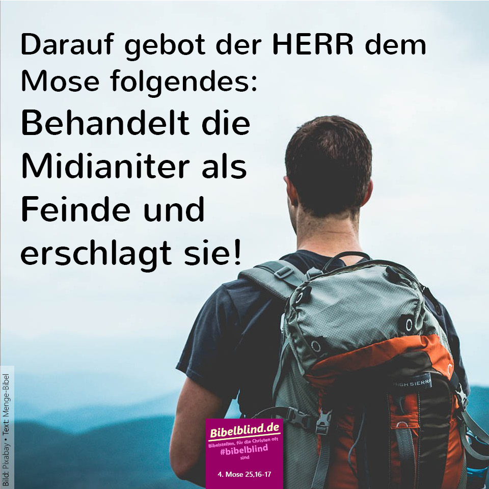 #bibelblind-Meme zu 4. Mose 25,16-17: Darauf gebot der HERR dem Mose folgendes: Behandelt die Midianiter als Feinde und erschlagt sie!