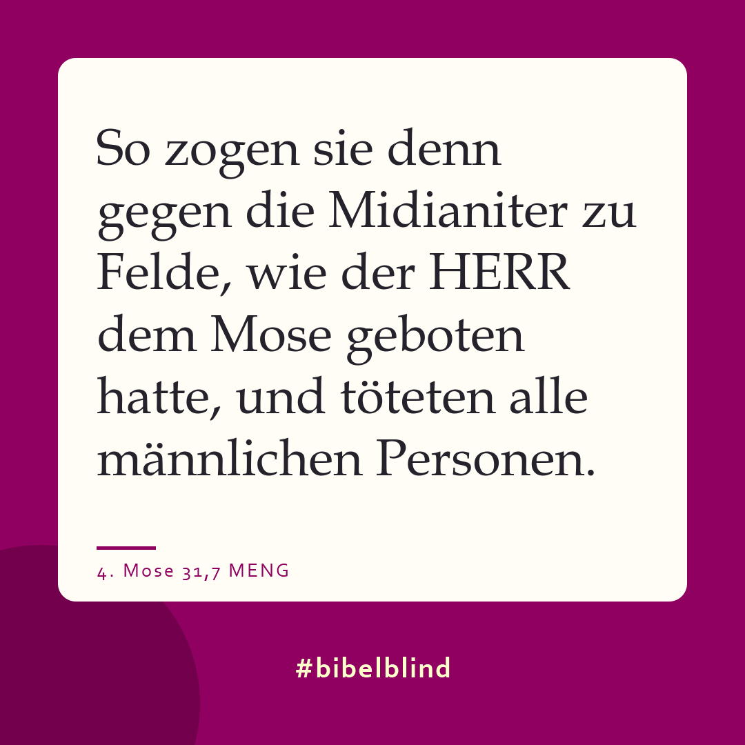 #bibelblind-Meme zu 4. Mose 31,7: So zogen sie denn gegen die Midianiter zu Felde, wie der HERR dem Mose geboten hatte, und töteten alle männlichen Personen.