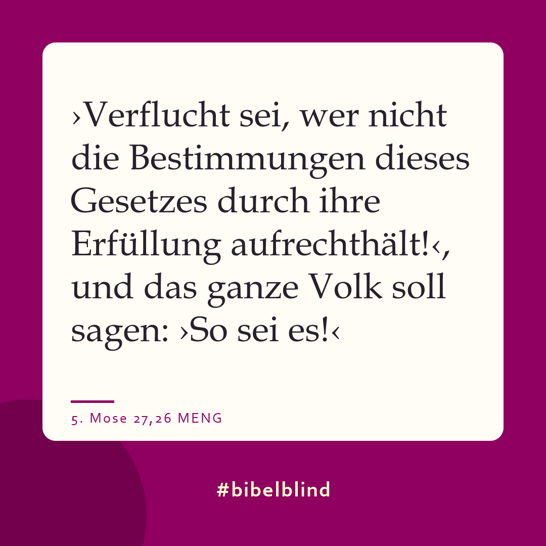 #bibelblind-Meme zu 5. Mose 27,26: ›Verflucht sei, wer nicht die Bestimmungen dieses Gesetzes durch ihre Erfüllung aufrechthält!‹, und das ganze Volk soll sagen: ›So sei es!‹