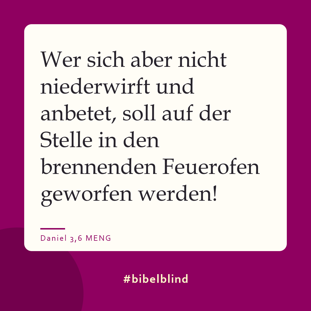 #bibelblind-Meme zu Daniel 3,6: Wer sich aber nicht niederwirft und anbetet, soll auf der Stelle in den brennenden Feuerofen geworfen werden!