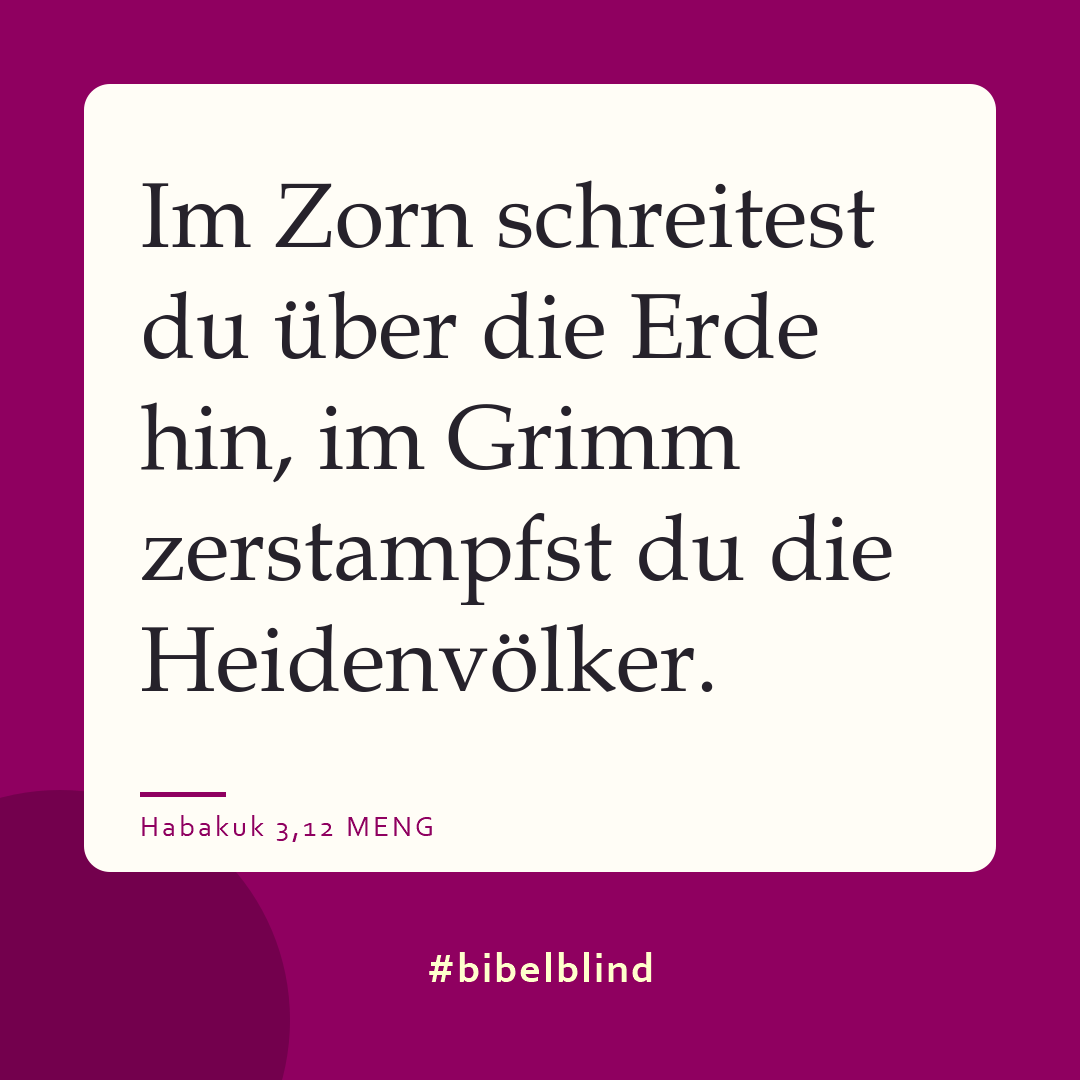 #bibelblind-Meme zu Habakuk 3,12: Im Zorn schreitest du über die Erde hin, im Grimm zerstampfst du die Heidenvölker.