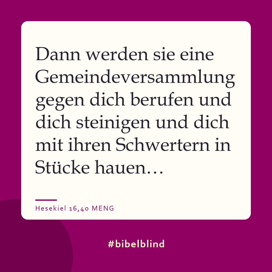 #bibelblind-Meme zu Hesekiel 16,40: Dann werden sie eine Gemeindeversammlung gegen dich berufen und dich steinigen und dich mit ihren Schwertern in Stücke hauen…