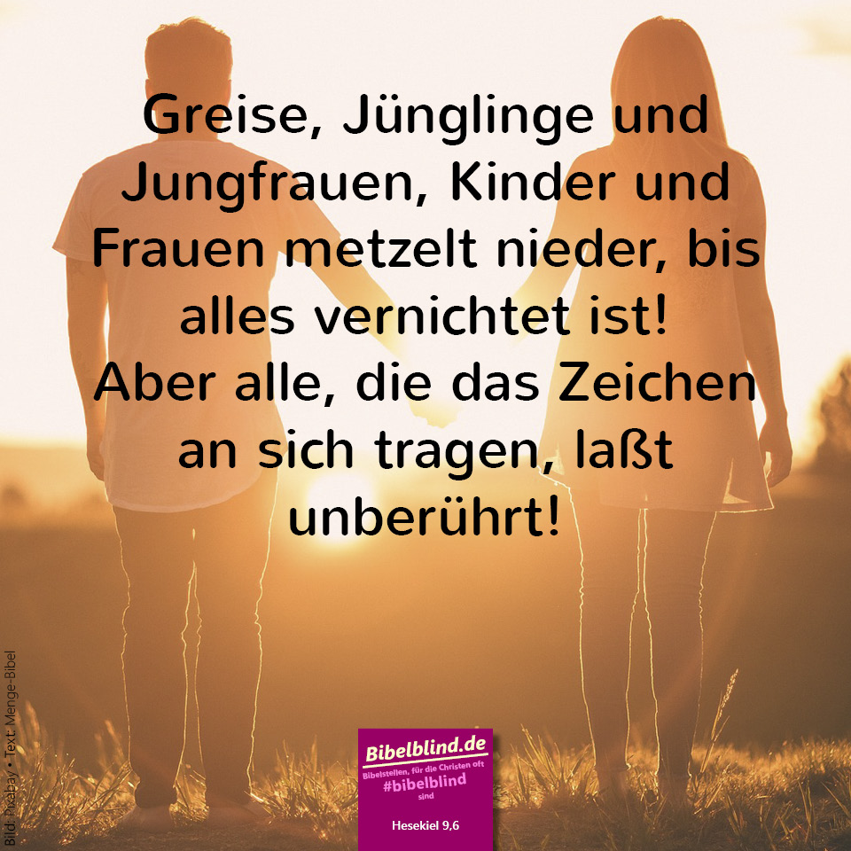 #bibelblind-Meme zu Hesekiel 9,6: Greise, Jünglinge und Jungfrauen, Kinder und Frauen metzelt nieder, bis alles vernichtet ist! Aber alle, die das Zeichen an sich tragen, laßt unberührt!