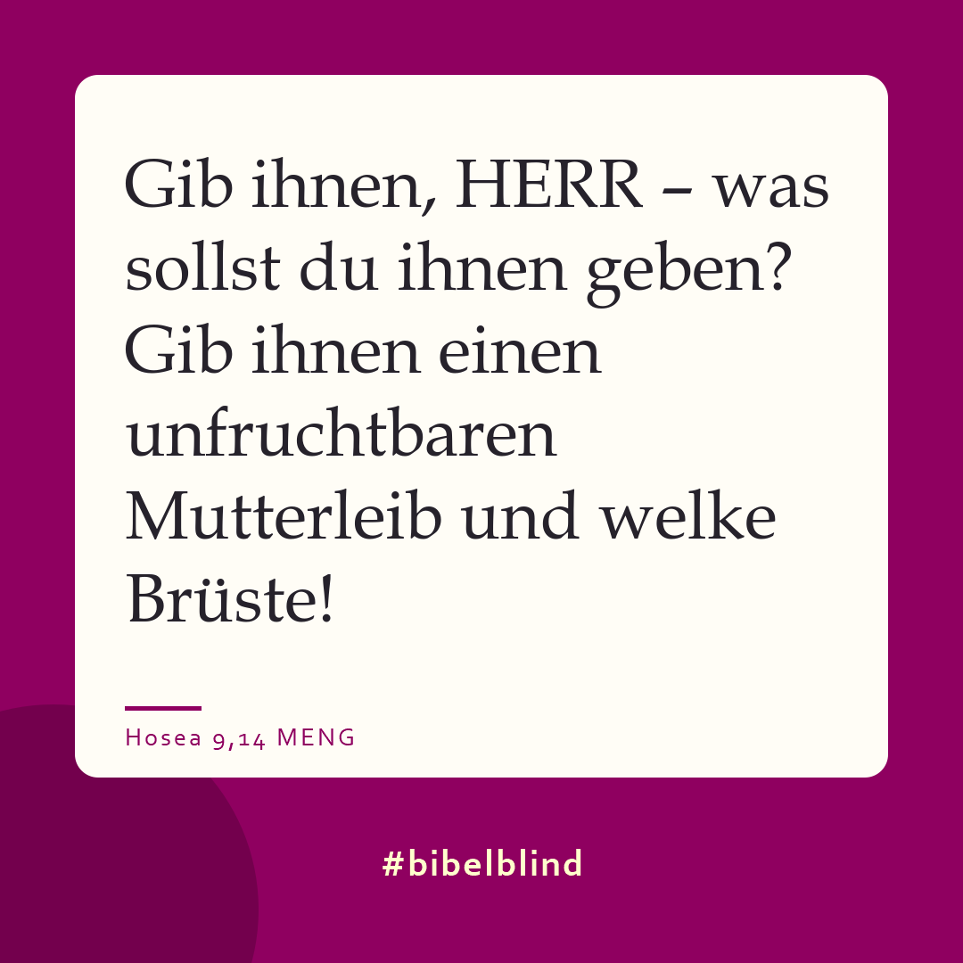 #bibelblind-Meme zu Hosea 9,14: Gib ihnen, HERR – was sollst du ihnen geben? Gib ihnen einen unfruchtbaren Mutterleib und welke Brüste!