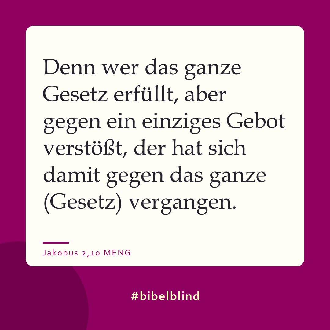 #bibelblind-Meme zu Jakobus 2,10: Denn wer das ganze Gesetz erfüllt, aber gegen ein einziges Gebot verstößt, der hat sich damit gegen das ganze (Gesetz) vergangen.