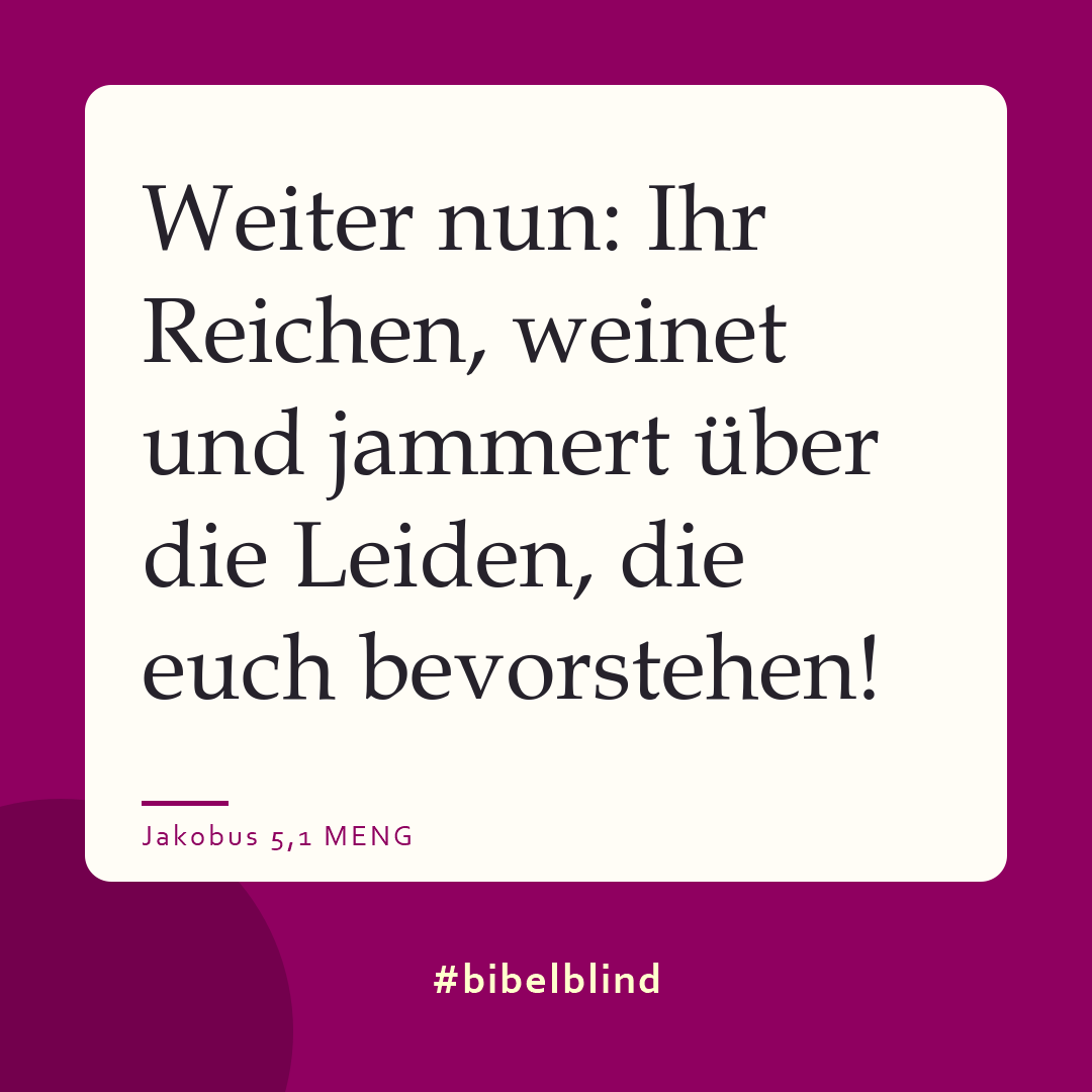 #bibelblind-Meme zu Jakobus 5,1: Weiter nun: Ihr Reichen, weinet und jammert über die Leiden, die euch bevorstehen!