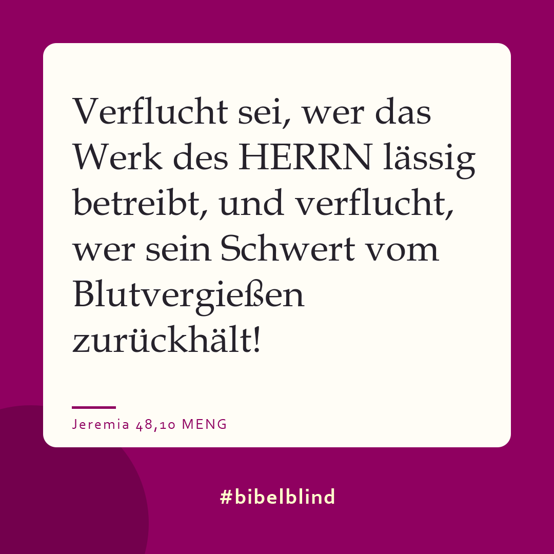 #bibelblind-Meme zu Jeremia 48,10: Verflucht sei, wer das Werk des HERRN lässig betreibt, und verflucht, wer sein Schwert vom Blutvergießen zurückhält!