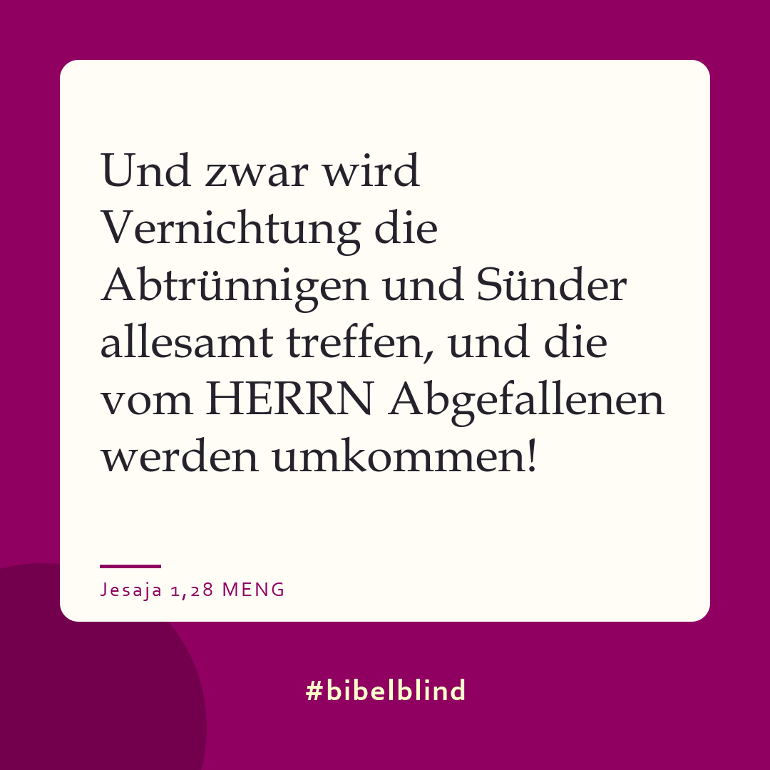 #bibelblind-Meme zu Jesaja 1,28: Und zwar wird Vernichtung die Abtrünnigen und Sünder allesamt treffen, und die vom HERRN Abgefallenen werden umkommen!