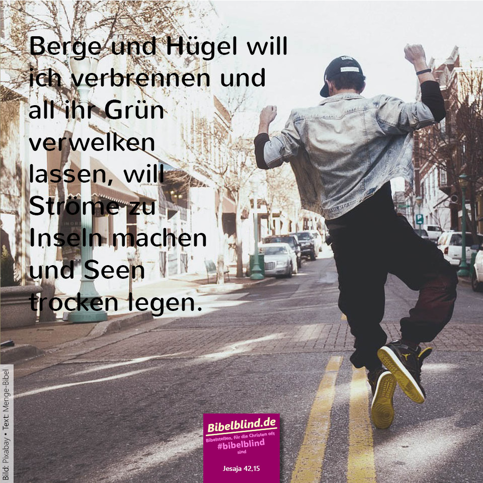 #bibelblind-Meme zu Jesaja 42,15: Berge und Hügel will ich verbrennen und all ihr Grün verwelken lassen, will Ströme zu Inseln machen und Seen trocken legen.