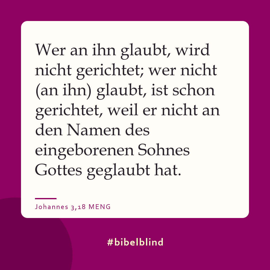 #bibelblind-Meme zu Johannes 3,18: Wer an ihn glaubt, wird nicht gerichtet; wer nicht (an ihn) glaubt, ist schon gerichtet, weil er nicht an den Namen des eingeborenen Sohnes Gottes geglaubt hat.