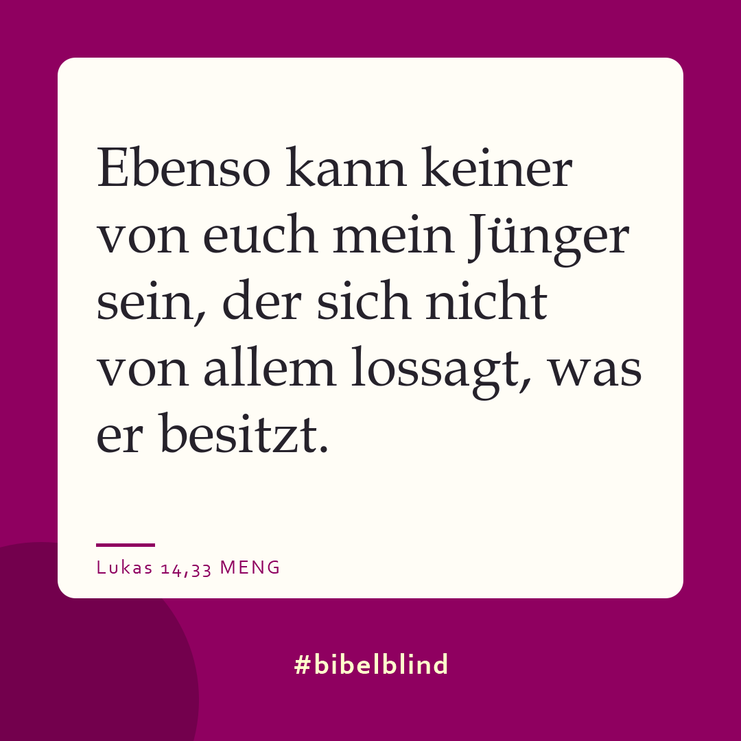 #bibelblind-Meme zu Lukas 14,33: Ebenso kann keiner von euch mein Jünger sein, der sich nicht von allem lossagt, was er besitzt.