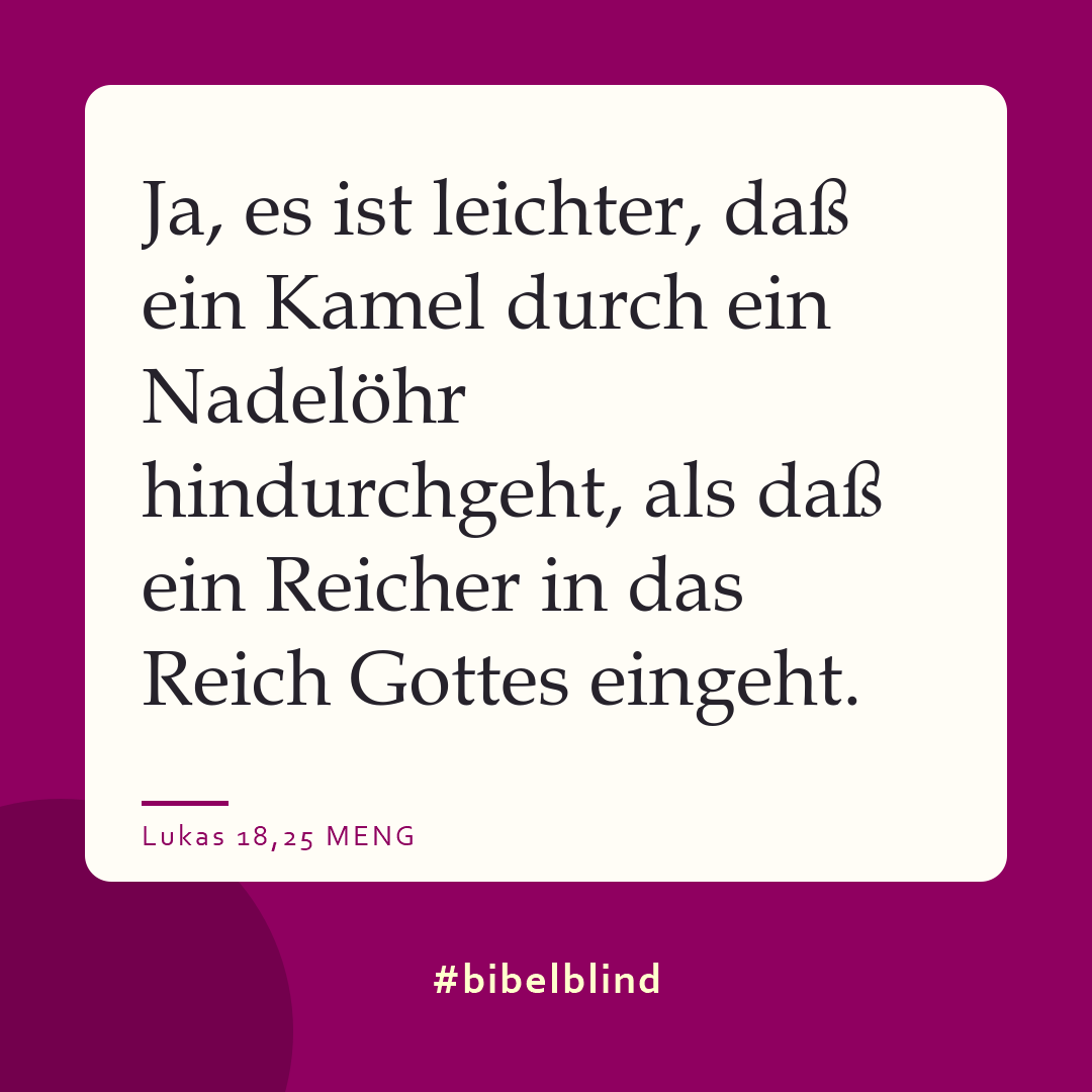 #bibelblind-Meme zu Lukas 18,25: Ja, es ist leichter, daß ein Kamel durch ein Nadelöhr hindurchgeht, als daß ein Reicher in das Reich Gottes eingeht.