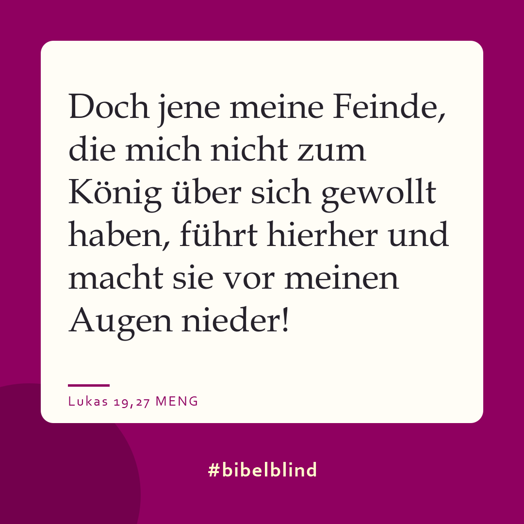 #bibelblind-Meme zu Lukas 19,27: Doch jene meine Feinde, die mich nicht zum König über sich gewollt haben, führt hierher und macht sie vor meinen Augen nieder!