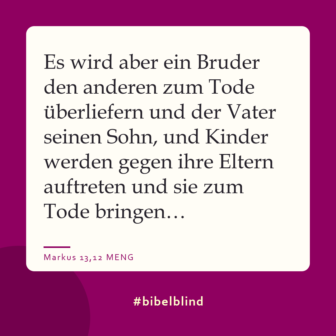 #bibelblind-Meme zu Markus 13,12: Es wird aber ein Bruder den anderen zum Tode überliefern und der Vater seinen Sohn, und Kinder werden gegen ihre Eltern auftreten und sie zum Tode bringen…