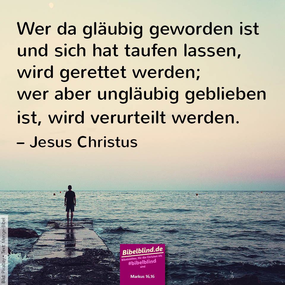 #bibelblind-Meme zu Markus 16,16: Wer da gläubig geworden ist und sich hat taufen lassen, wird gerettet werden; wer aber ungläubig geblieben ist, wird verurteilt werden. – Jesus Christus