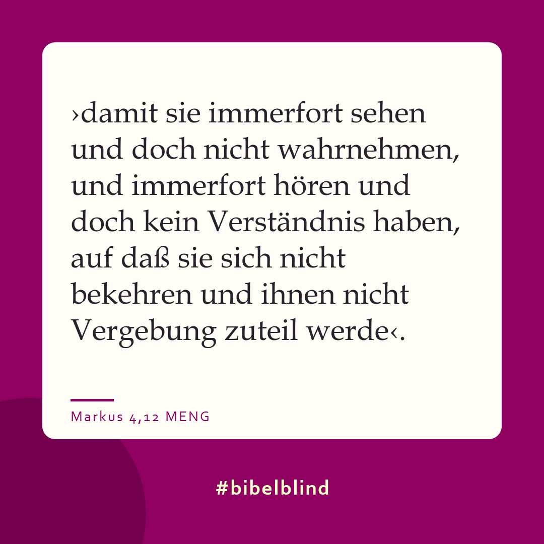 #bibelblind-Meme zu Markus 4,12: ›damit sie immerfort sehen und doch nicht wahrnehmen, und immerfort hören und doch kein Verständnis haben, auf daß sie sich nicht bekehren und ihnen nicht Vergebung zuteil werde‹.