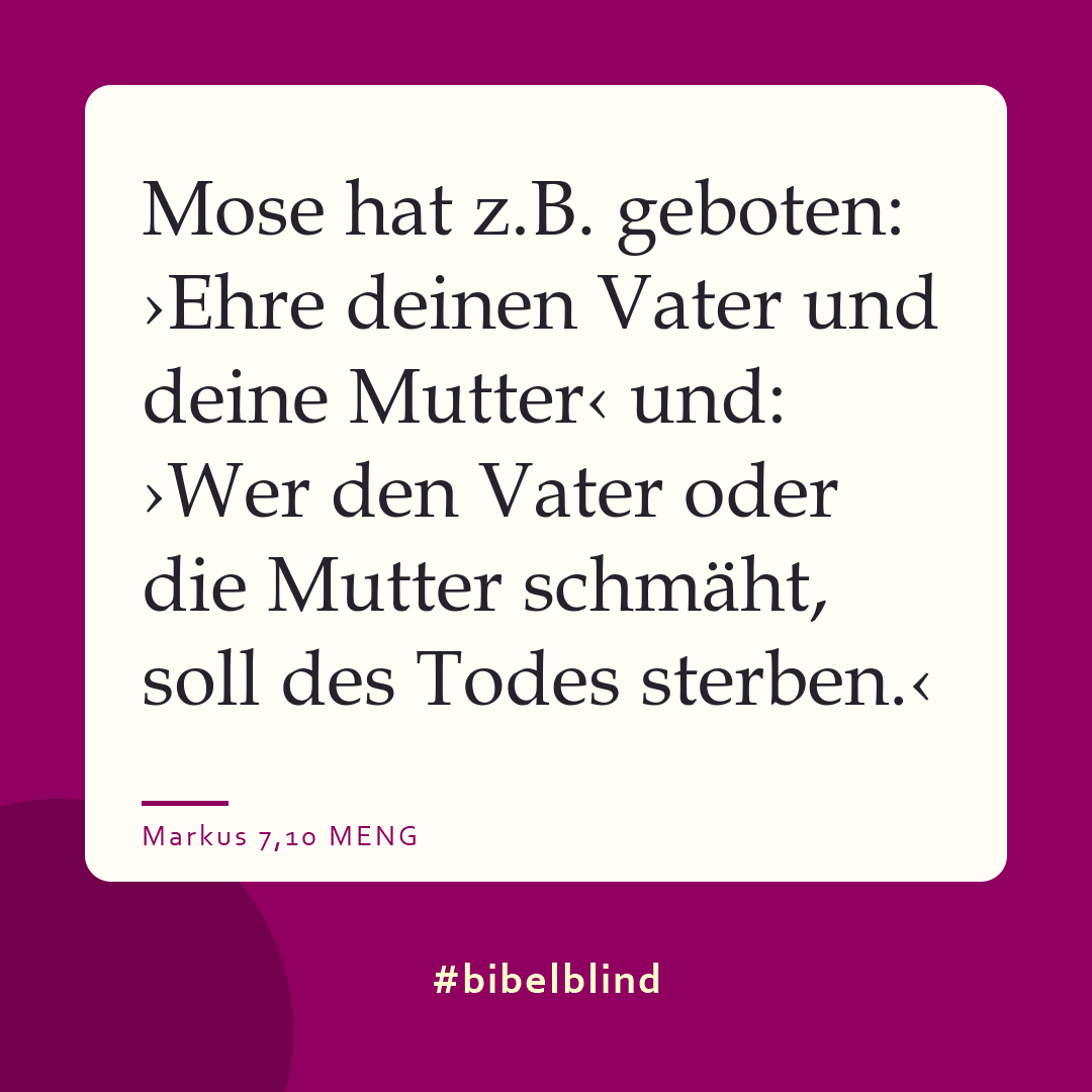 #bibelblind-Meme zu Markus 7,10: Mose hat z.B. geboten: ›Ehre deinen Vater und deine Mutter‹ und: ›Wer den Vater oder die Mutter schmäht, soll des Todes sterben.‹