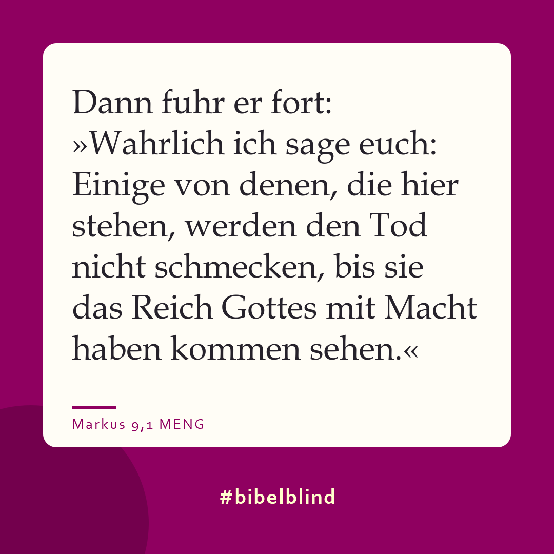 #bibelblind-Meme zu Markus 9,1: Dann fuhr er fort: »Wahrlich ich sage euch: Einige von denen, die hier stehen, werden den Tod nicht schmecken, bis sie das Reich Gottes mit Macht haben kommen sehen.«