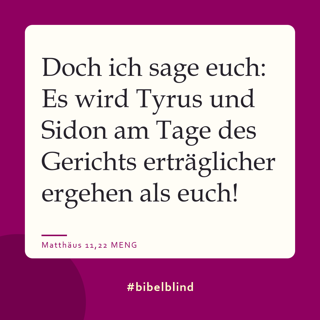 #bibelblind-Meme zu Matthäus 11,22: Doch ich sage euch: Es wird Tyrus und Sidon am Tage des Gerichts erträglicher ergehen als euch!