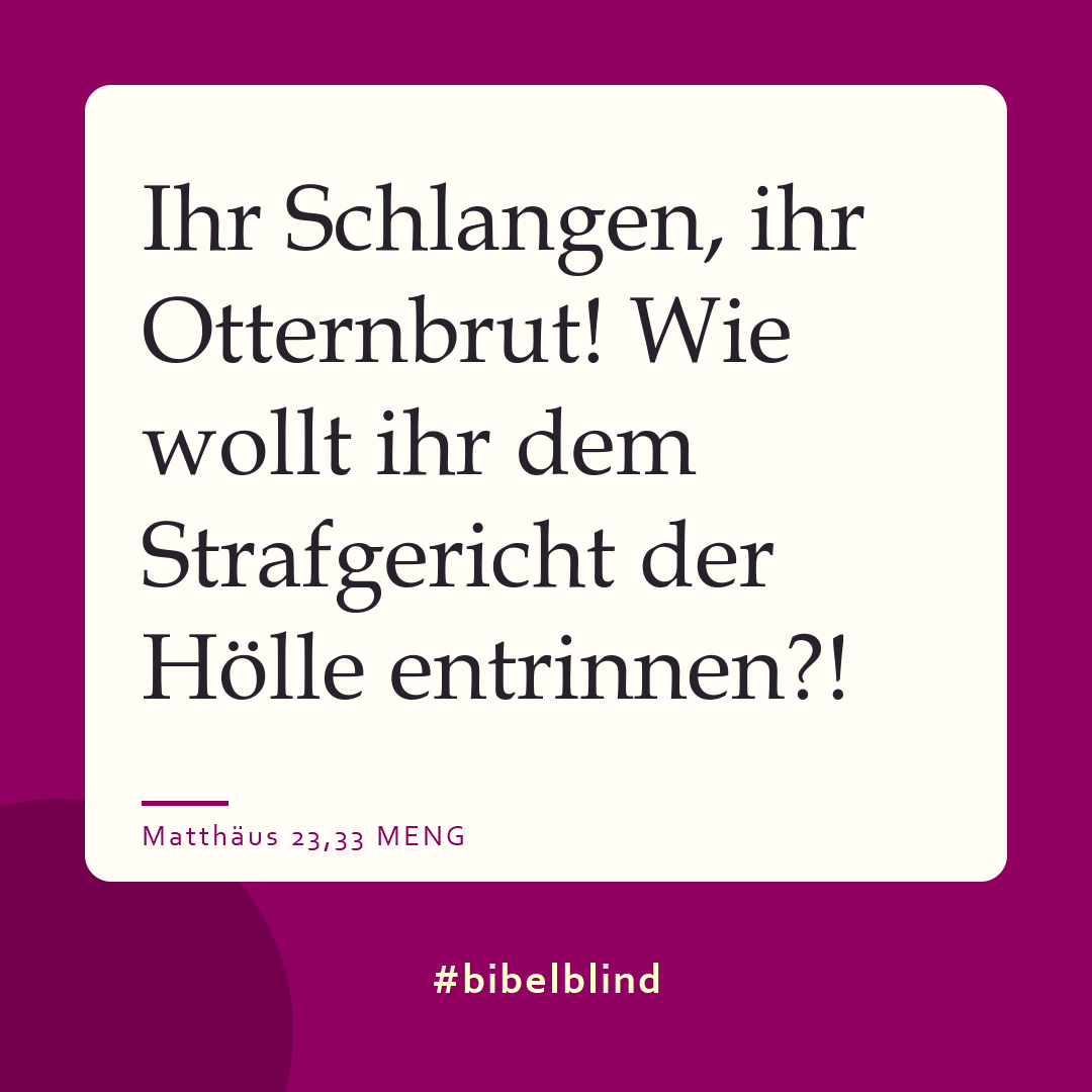 #bibelblind-Meme zu Matthäus 23,33: Ihr Schlangen, ihr Otternbrut! Wie wollt ihr dem Strafgericht der Hölle entrinnen?!