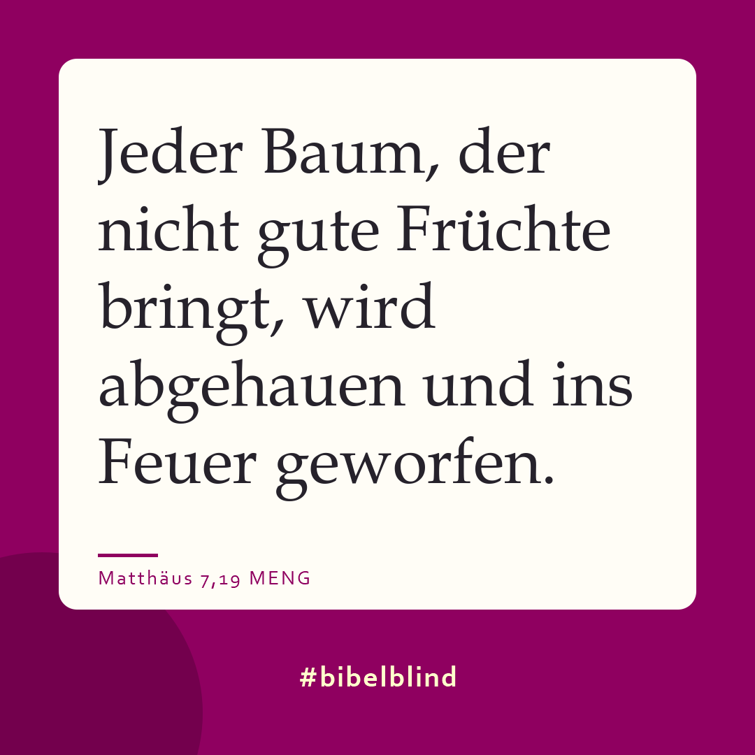 #bibelblind-Meme zu Matthäus 7,19: Jeder Baum, der nicht gute Früchte bringt, wird abgehauen und ins Feuer geworfen.