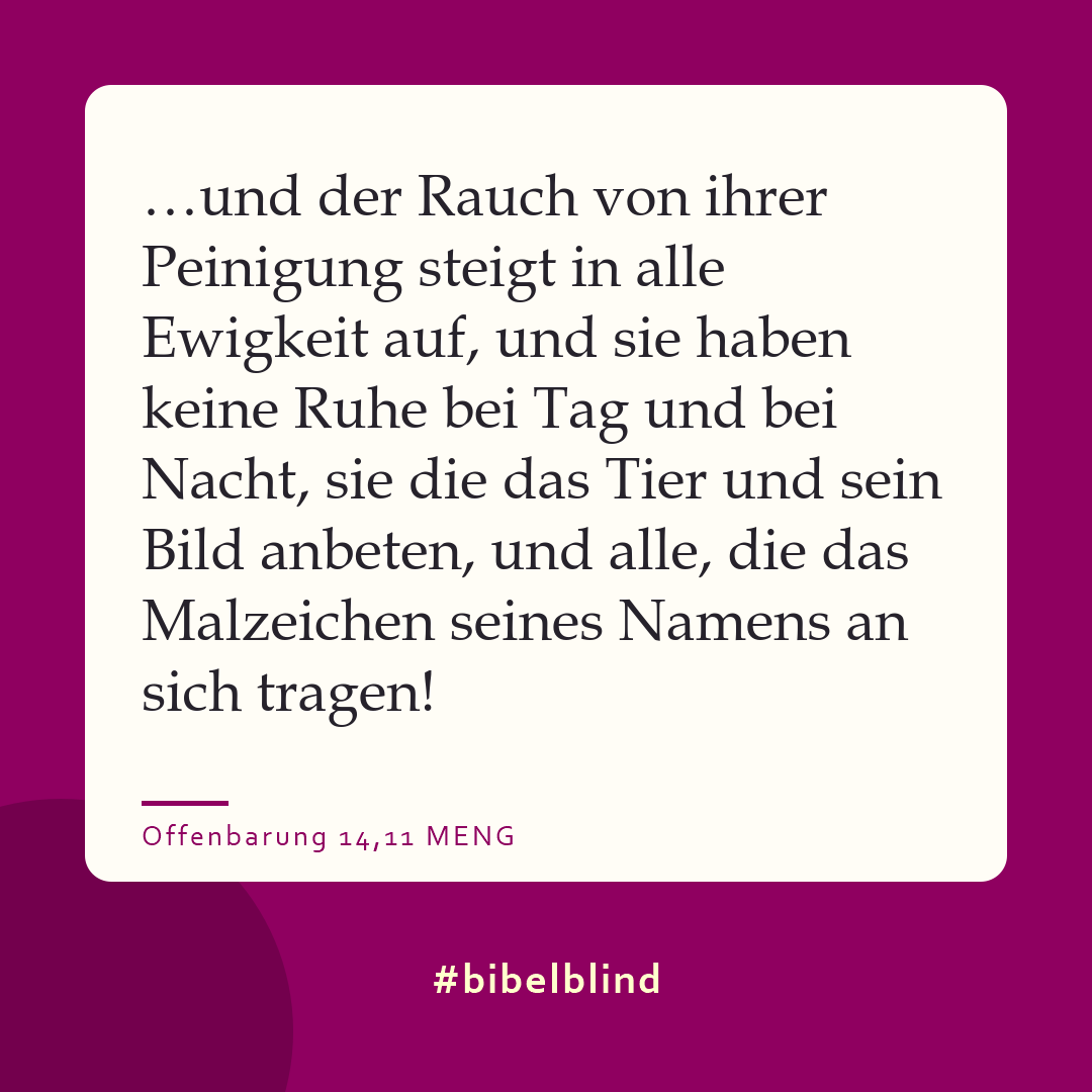 #bibelblind-Meme zu Offenbarung 14,11: …und der Rauch von ihrer Peinigung steigt in alle Ewigkeit auf, und sie haben keine Ruhe bei Tag und bei Nacht, sie die das Tier und sein Bild anbeten, und alle, die das Malzeichen seines Namens an sich tragen!