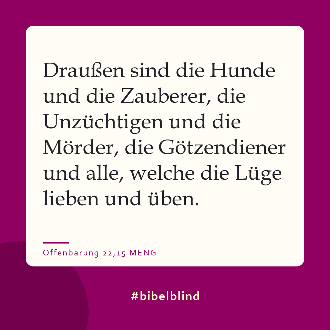 #bibelblind-Meme zu Offenbarung 22,15: Draußen sind die Hunde und die Zauberer, die Unzüchtigen und die Mörder, die Götzendiener und alle, welche die Lüge lieben und üben.