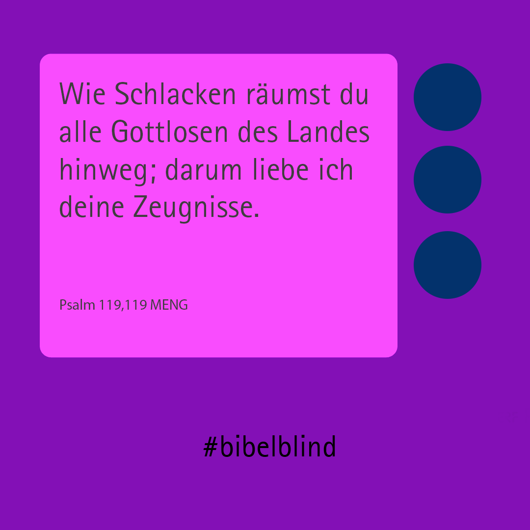 #bibelblind-Meme zu Psalm 119,119: Wie Schlacken räumst du alle Gottlosen des Landes hinweg; darum liebe ich deine Zeugnisse.