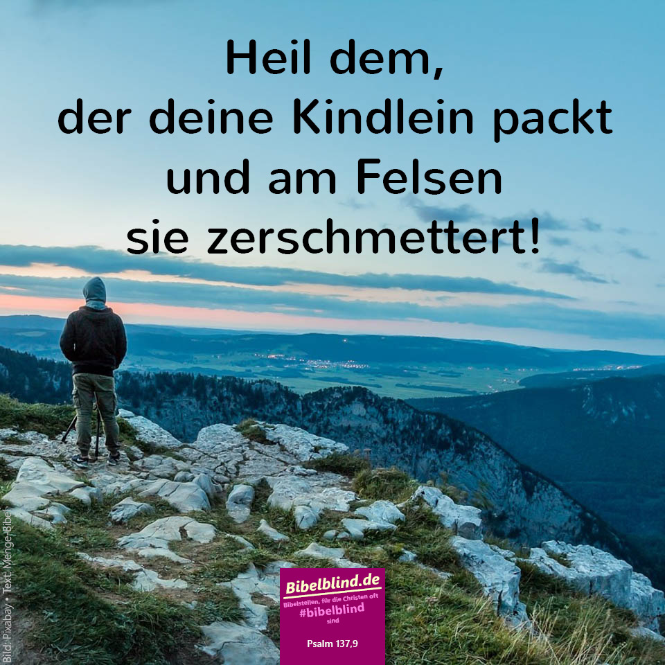 #bibelblind-Meme zu Psalm 137,9: Heil dem, der deine Kindlein packt und am Felsen sie zerschmettert!
