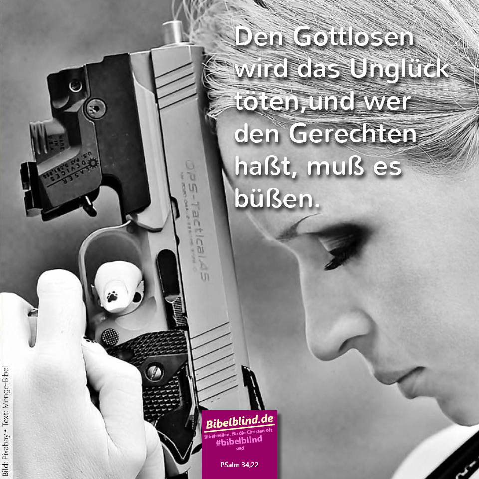#bibelblind-Meme zu Psalm 34,22: Den Gottlosen wird das Unglück töten, und wer den Gerechten haßt, muß es büßen.