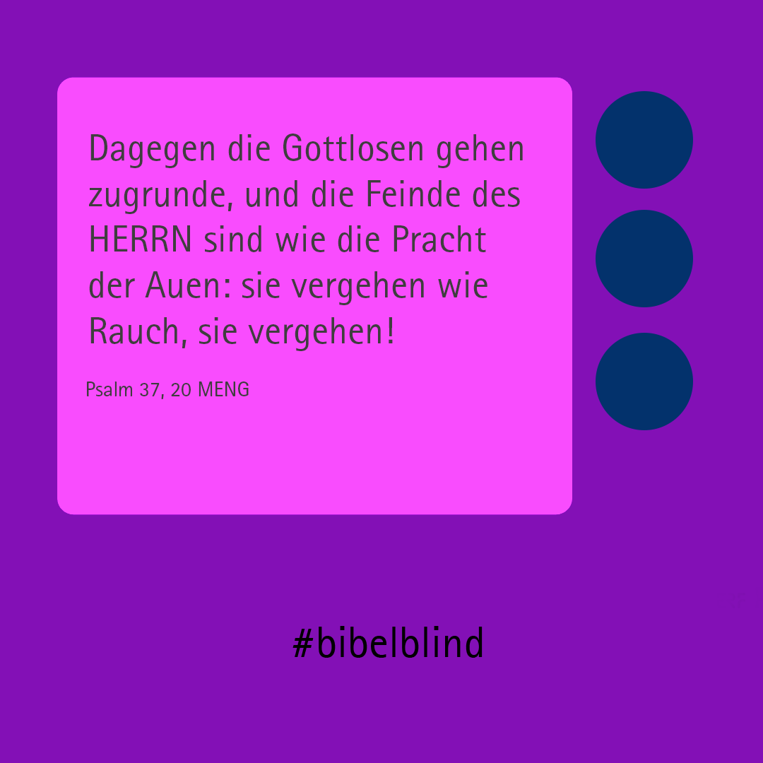 #bibelblind-Meme zu Psalm 37,20: Dagegen die Gottlosen gehen zugrunde, und die Feinde des HERRN sind wie die Pracht der Auen: sie vergehen wie Rauch, sie vergehen!